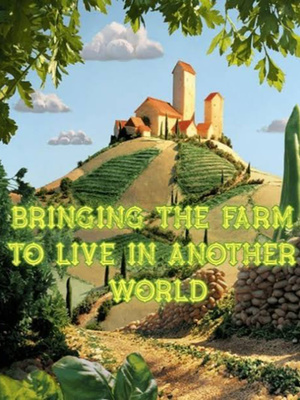 Bringing The Farm To Live In Another World (ไปสร้างฟาร์มอีกโลกกันเถอะ)